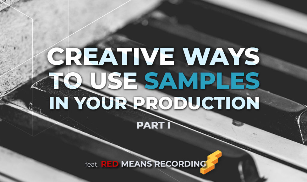 Creative ways to use samples in your production (Part I)